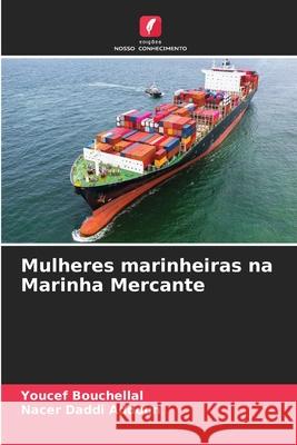 Mulheres marinheiras na Marinha Mercante Youcef Bouchellal Nacer Dadd 9786207522101 Edicoes Nosso Conhecimento - książka