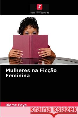 Mulheres na Ficção Feminina Diome Faye 9786204054124 Edicoes Nosso Conhecimento - książka