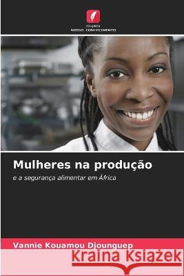 Mulheres na producao Vannie Kouamou Djounguep   9786205938973 Edicoes Nosso Conhecimento - książka