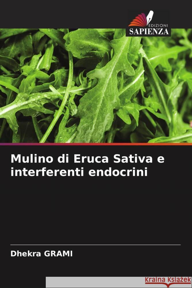 Mulino di Eruca Sativa e interferenti endocrini Dhekra Grami   9786206190769 Edizioni Sapienza - książka