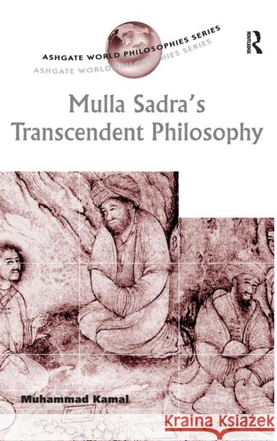 Mulla Sadra's Transcendent Philosophy: Kamal, Muhammad 9780754652717 Ashgate Publishing Limited - książka