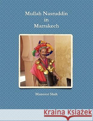 Mullah Nasruddin in Marrakech Mansoor Shah 9781446635391 Lulu.com - książka