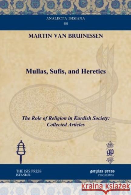 Mullas, Sufis, and Heretics: The Role of Religion in Kurdish Society: Collected Articles Martin van Bruinessen 9781611431087 Gorgias Press - książka