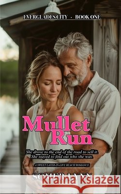 Mullet Run: A Sweet Later-in-Life Beach Romance (Everglades City Book 1) Lynn, Somer 9798188084226 Independently Published - książka