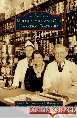 Mullica Hill and Old Harrison Township James F. Turk Karen E. Heritage The Harrison Township Historica Society 9781540235954 Arcadia Publishing Library Editions - książka