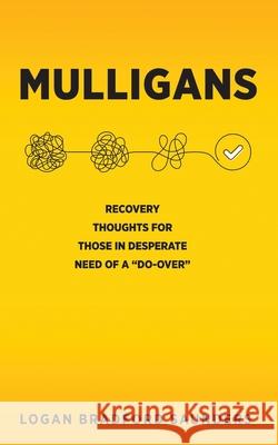 Mulligans: Recovery Thoughts for Those in Desperate Need of a Do-Over Logan Bradford Saunders 9781953285775 Dust Jacket Media Group - książka