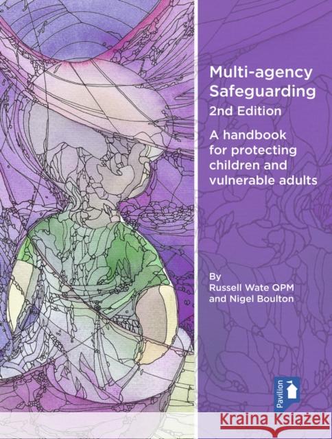 Multi-agency Safeguarding 2nd Edition: A handbook for protecting children and vulnerable adults Nigel Boulton 9781912755387 Pavilion Publishing and Media Ltd - książka