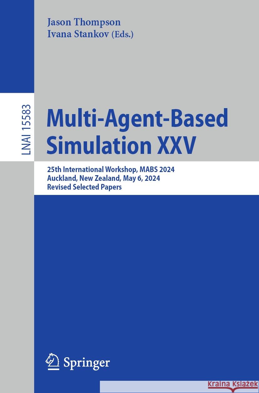 Multi-Agent-Based Simulation XXV: 25th International Workshop, Mabs 2024, Auckland, New Zealand, May 6, 2024, Revised Selected Papers Jason Thompson Ivana Stankov 9783031880162 Springer - książka
