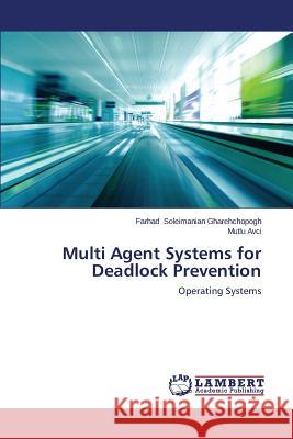Multi Agent Systems for Deadlock Prevention Soleimanian Gharehchopogh Farhad         Avci Mutlu 9783659506734 LAP Lambert Academic Publishing - książka