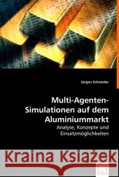 Multi-Agenten-Simulationen auf dem Aluminiummarkt : Analyse, Konzepte und Einsatzmöglichkeiten Schneider, Jürgen 9783836499675 VDM Verlag Dr. Müller - książka