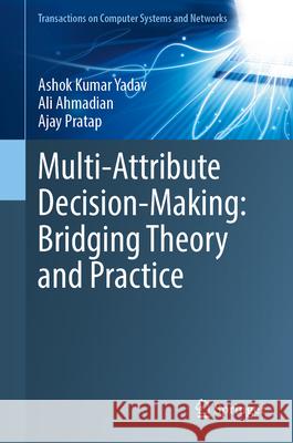 Multi-Attribute Decision-Making: Bridging Theory and Practice Ashok Kumar Yadav Ali Ahmadian Ajay Pratap 9789819547814 Springer - książka