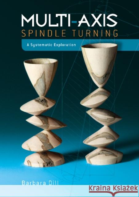 Multi-Axis Spindle Turning: A Systematic Exploration Barbara Dill 9780764355349 Schiffer Publishing - książka