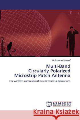 Multi-Band Circularly Polarized Microstrip Patch Antenna : For wireless communications networks applications Yousef, Mohammed 9783847326007 LAP Lambert Academic Publishing - książka