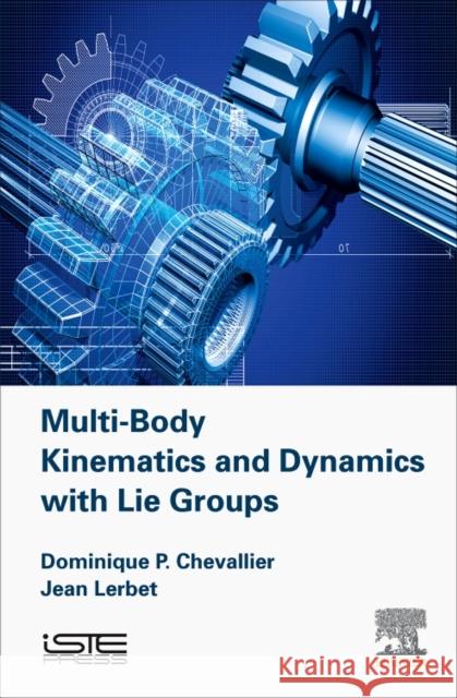 Multi-Body Kinematics and Dynamics with Lie Groups Dominique P. Chevallier Jean Lerbet 9781785482311 Iste Press - Elsevier - książka