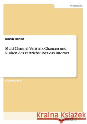 Multi-Channel-Vertrieb. Chancen und Risiken des Vertriebs über das Internet Martin Tronich 9783668178892 Grin Verlag - książka