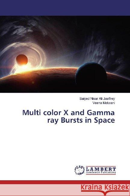 Multi color X and Gamma ray Bursts in Space Jaaffrey, Saiyed Nisar Ali; Motwani, Veena 9786139977567 LAP Lambert Academic Publishing - książka