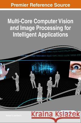 Multi-Core Computer Vision and Image Processing for Intelligent Applications Mohan S Vani V 9781522508892 Information Science Reference - książka