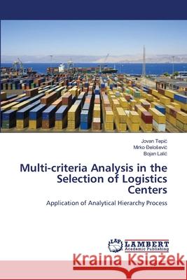 Multi-criteria Analysis in the Selection of Logistics Centers Tepic, Jovan 9783659530623 LAP Lambert Academic Publishing - książka