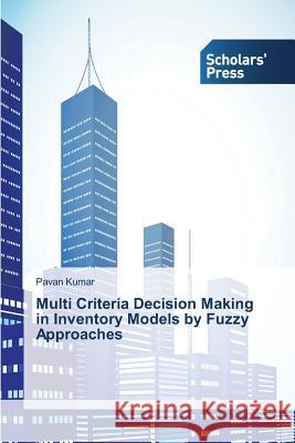 Multi Criteria Decision Making in Inventory Models by Fuzzy Approaches Kumar Pavan 9783639862669 Scholars' Press - książka