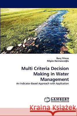 Multi Criteria Decision Making in Water Management Bar Ylmaz, Nilgn Harmancolu, Nilgun Harmanc O Lu 9783838350196 LAP Lambert Academic Publishing - książka