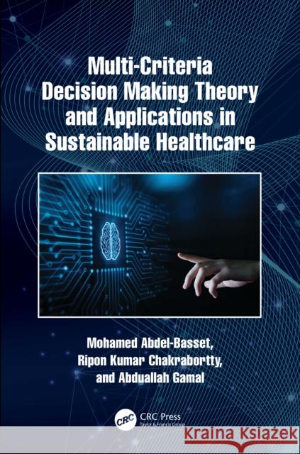 Multi-Criteria Decision Making Theory and Applications in Sustainable Healthcare Mohamed Abdel-Basset Ripon Kumar Chakrabortty Abduallah Gamal 9781032380964 CRC Press - książka