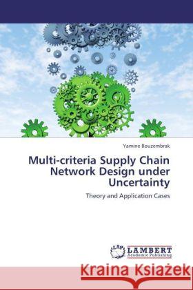 Multi-criteria Supply Chain Network Design under Uncertainty Bouzembrak, Yamine 9783847337782 LAP Lambert Academic Publishing - książka