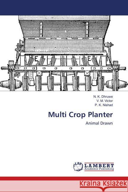 Multi Crop Planter : Animal Drawn Dhruwe, N. K.; Victor, V. M.; Nishad, P. K. 9786139578023 LAP Lambert Academic Publishing - książka