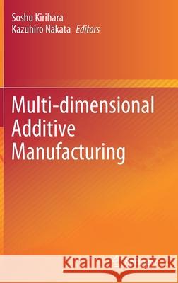 Multi-Dimensional Additive Manufacturing Soshu Kirihara Kazuhiro Nakata 9789811579097 Springer - książka