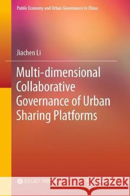 Multi-dimensional Collaborative Governance of Urban Sharing Platforms Jiachen Li 9789819939732 Springer Nature Singapore - książka
