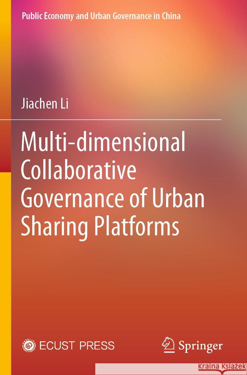 Multi-Dimensional Collaborative Governance of Urban Sharing Platforms Jiachen Li Lei Wang 9789819939763 Springer - książka