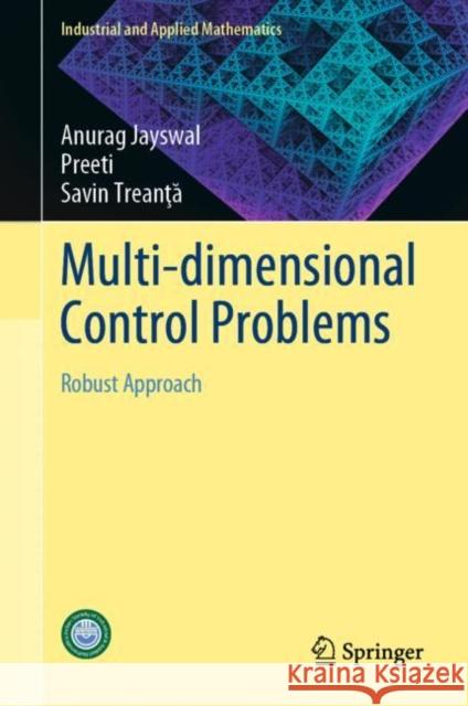 Multi-dimensional Control Problems: Robust Approach Anurag Jayswal Preeti                                   Savin Treanţӑ 9789811965609 Springer - książka