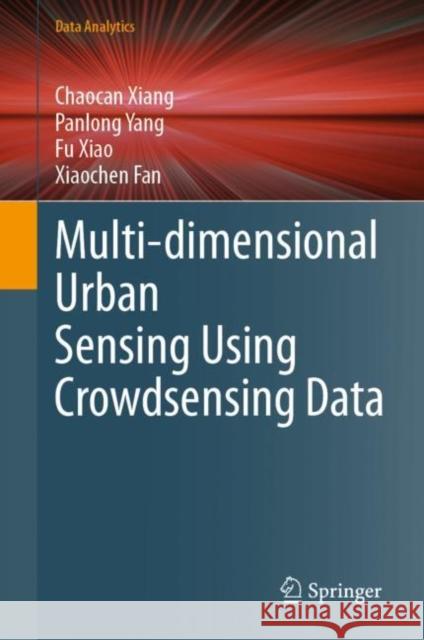 Multi-dimensional Urban Sensing Using Crowdsensing Data Chaocan Xiang Panlong Yang Fu Xiao 9789811990052 Springer - książka