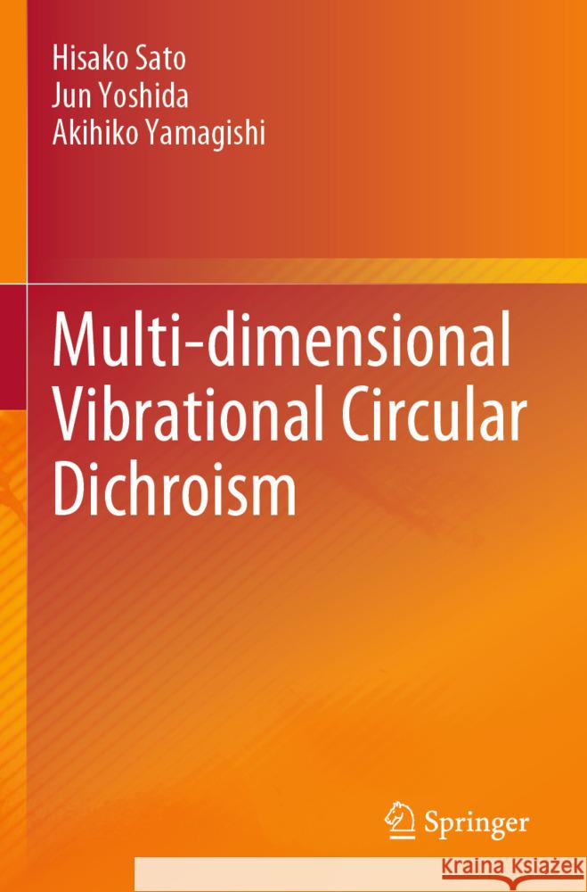 Multi-Dimensional Vibrational Circular Dichroism Hisako Sato Jun Yoshida Akihiko Yamagishi 9789819703937 Springer - książka