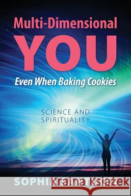 Multi-Dimensional You Even When Baking Cookies: Science and Spirituality Santucci, Sophia 9781432798796 Outskirts Press - książka