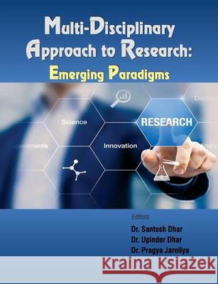 Multi-Disciplinary Approach to Research: Emerging Paradigms Santosh Dhar Upinder Dhar Pragya Jaroliya 9789390951116 Allied Publishers Pvt. Ltd. - książka
