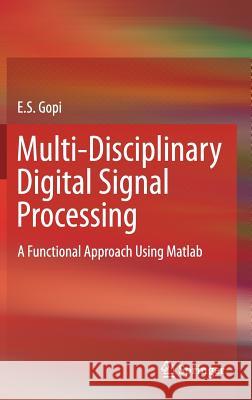 Multi-Disciplinary Digital Signal Processing: A Functional Approach Using MATLAB Gopi, E. S. 9783319574295 Springer - książka