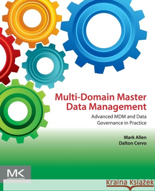 Multi-Domain Master Data Management: Advanced MDM and Data Governance in Practice Allen, Mark 9780128008355 Elsevier Science - książka