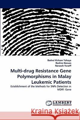 Multi-drug Resistance Gene Polymorphisms in Malay Leukemic Patients Yahaya, Badrul Hisham 9783843392846 LAP Lambert Academic Publishing AG & Co KG - książka