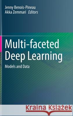 Multi-Faceted Deep Learning: Models and Data Jenny Benois-Pineau Akka Zemmari 9783030744779 Springer - książka