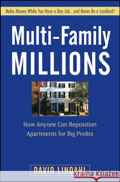 Multi-Family Millions: How Anyone Can Reposition Apartments for Big Profits Lindahl, David 9780470267608 John Wiley & Sons - książka