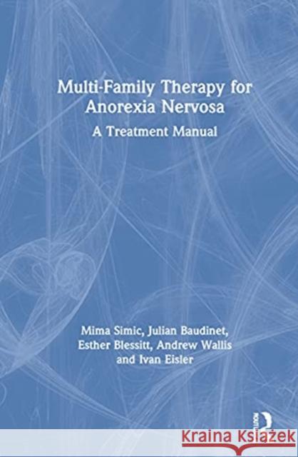 Multi-Family Therapy for Anorexia Nervosa: A Treatment Manual Mima Simic Julian Baudinet Esther Blessitt 9780367482336 Routledge - książka