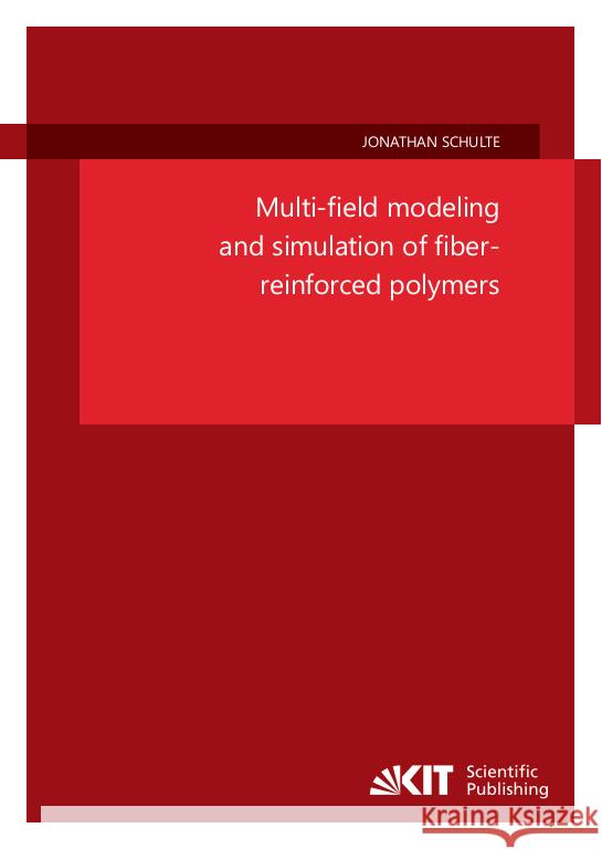 Multi-field modeling and simulation of fiber-reinforced polymers Schulte, Jonathan 9783731512516 KIT Scientific Publishing - książka