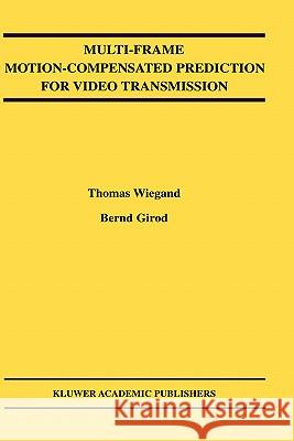 Multi-Frame Motion-Compensated Prediction for Video Transmission Bernd Girod Thomas Wiegand 9780792374978 Springer - książka