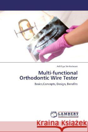 Multi-functional Orthodontic Wire Tester Venkatesan, Adithya 9783848417971 LAP Lambert Academic Publishing - książka