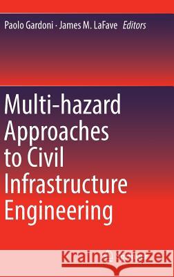 Multi-Hazard Approaches to Civil Infrastructure Engineering Gardoni, Paolo 9783319297118 Springer - książka