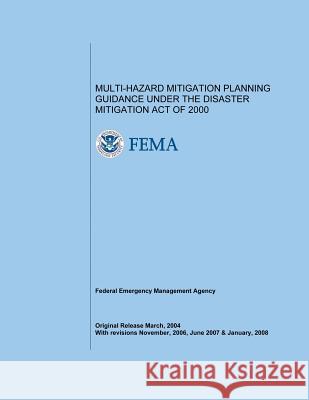 Multi-Hazard Mitigation Planning Guidance Under the Disaster Mitigation Act of 2000 U. S. Department of Homeland Security Federal Emergency Management Agency 9781482506174 Createspace - książka