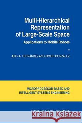 Multi-Hierarchical Representation of Large-Scale Space: Applications to Mobile Robots Fernández, Juan A. 9789048158614 Not Avail - książka