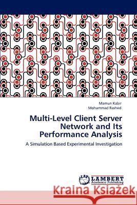 Multi-Level Client Server Network and Its Performance Analysis Mamun Kabir Mohammad Rashed  9783847306993 LAP Lambert Academic Publishing AG & Co KG - książka