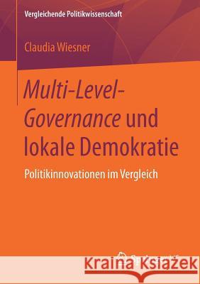 Multi-Level-Governance Und Lokale Demokratie: Politikinnovationen Im Vergleich Wiesner, Claudia 9783658189761 VS Verlag für Sozialwissenschaften - książka