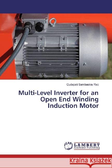 Multi-Level Inverter for an Open End Winding Induction Motor Sambasiva Rao, Gudapati 9786202061179 LAP Lambert Academic Publishing - książka